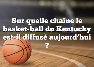 Sur quelle chaîne le basket-ball du Kentucky est-il diffusé aujourd’hui ?